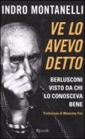 Ve lo avevo detto. Berlusconi visto da chi lo conosceva bene di Indro Montanelli edito da Rizzoli
