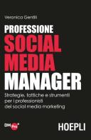 Professione social media manager. Strategie, tattiche e strumenti per i professionisti del social media marketing di Veronica Gentili edito da Hoepli