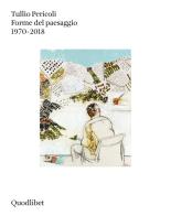 Forme del paesaggio 1970-2018. Ediz. a colori di Tullio Pericoli edito da Quodlibet
