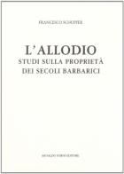 L' allodio. Studi sulla proprietà dei secoli barbarici (rist. anast. 1885) di Francesco Schupfer edito da Forni