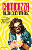 Molecole che fanno cose di Chimicazza edito da Longanesi