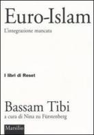 Euro-Islam. L'integrazione mancata di Bassam Tibi edito da Marsilio