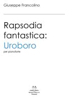 Rapsodia fantastica: Uroboro. Per pianoforte. Ediz. italiana e inglese di Francolino Giuseppe edito da Edizioni Momenti-Ribera