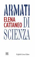 Armati di scienza di Elena Cattaneo edito da Raffaello Cortina Editore