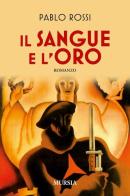Il sangue e l'oro di Pablo Rossi edito da Ugo Mursia Editore