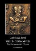 Bellum germanicum. Con Cesare pugnalata l'Europa di Carlo L. Zanni edito da Gangemi Editore