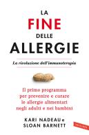 La fine delle allergie. La rivoluzione dell'immunoterapia. Il primo programma per prevenire e curare le allergie alimentari negli adulti e nei bambini di Sloan Barnett, Kari Nadeau edito da Vallardi A.