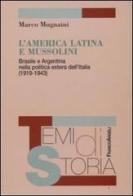 L' America latina e Mussolini. Brasile e Argentina nella politica estera dell'Italia (1919-1943) di Marco Mugnaini edito da Franco Angeli