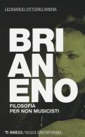 Brian Eno. Filosofia per non musicisti di Leonardo V. Arena edito da Mimesis
