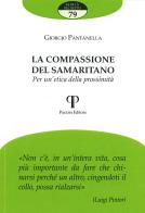 La compassione del samaritano. Per un'etica della prossimità di Giorgio Pantanella edito da Pazzini