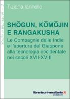 Shogun, komojin e rangakusha di Tiziana Iannello edito da libreriauniversitaria.it