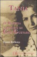 Tania in Bolivia a fianco di Che Guevara di Ulises Estrada edito da Edizioni Clandestine