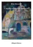 L'angelo accorre allo spettacolo di Rita Morandi edito da Midgard