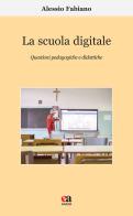La scuola digitale. Questioni pedagogiche e didattiche di Alessio Fabiano edito da Anicia (Roma)