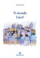 Ti ricordi, Luca? di Paolo Barsanti edito da Pezzini