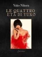 Le quattro età di Yuko di Yuko Nikura edito da Eroscultura.com