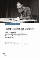 Temperaturen der Wahrheit. Ein Lesebuch mit unveröffentlichten Erzählungen, Romanen. Theaterstücken und Gedichten di Peter Oberdörfer edito da Alphabeta