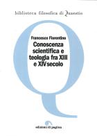 Conoscenza scientifica e teologia fra XIII e XIV secolo di Francesco Fiorentino edito da Edizioni di Pagina