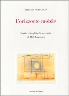 L' orizzonte mobile. Spazio e luoghi nella narrativa di D. H. Lawrence di Stefania Michelucci edito da Edizioni dell'Orso