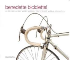 Benedette biciclette! La collezione del museo della Madonna Ghisallo. Ediz. illustrata edito da Bolis