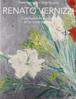 Renato Vernizzi. Catalogazione generale del percorso pittorico di Elena Pontiggia, Luca Vernizzi edito da Monte Università Parma