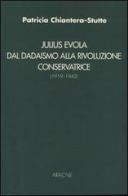 Julius Evola. Dal dadaismo alla rivoluzione conservatrice (1919-1940) di Patricia Chiantera Stutte edito da Aracne