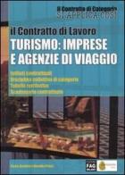 Il contratto di lavoro. Turismo: imprese e agenzie di viaggio di Pietro Zarattini, Rosalba Pelusi edito da FAG
