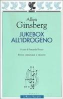 Jukebox all'idrogeno. Testo originale a fronte di Allen Ginsberg edito da Guanda