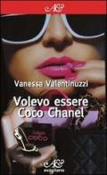 Volevo essere Coco Chanel di Vanessa Valentinuzzi edito da Avagliano