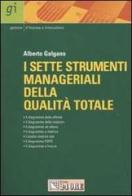 I sette strumenti manageriali della qualità totale. L'approccio qualitativo ai problemi di Alberto Galgano edito da Il Sole 24 Ore