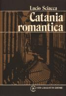 Catania romantica di Lucio Sciacca edito da Cavallotto