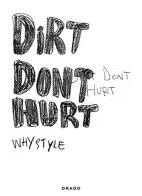 Dirt don't hurt. Whystyle. Ediz. illustrata edito da Drago (Roma)