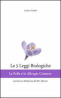 Le 5 leggi biologiche. La pelle e le allergie cutanee. La nuova medicina del Dr. Hamer di Andrea Taddei edito da Taddei Andrea