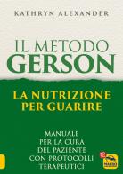 Il metodo Gerson di Kathryn Alexander edito da Macro Edizioni