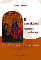 Il catechista: vocazione e missione. L'esperienza del beato Cesare de Bus di Sergio La Pegna edito da Dottrinari