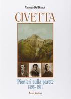 Civetta. Pionieri sulla parete 1895-1911 di Vincenzo Dal Bianco edito da Nuovi Sentieri