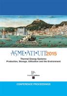 ASME ATI UIT 2015. Conference proceeding thermal energy systems: production, storage, utilization and the environment edito da Enzo Albano Editore