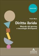 Diritto ibrido. Metodo del giurista e tecnologie dirompenti di Paolo Moro edito da Mondadori Università