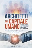 Architetti del capitale umano. Una guida completa alla gestione delle risorse umane nell'era moderna di Fabio Spanca edito da Youcanprint