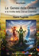 La genesi delle ombre e la rivolta della danza cosmica di Onì D'Andrè edito da StreetLib