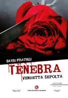 Tenebra. Vendetta sepolta di David Pratelli edito da Kimerik