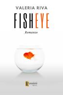 Fisheye. Ediz. italiana di Valeria Riva edito da Rossini Editore