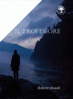 Il professore vol. 1 di Roberto Arcadi edito da Le trame di Circe