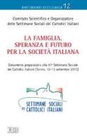 La famiglia, speranza e futuro per la società italiana. Documento preparatorio alla 47ª settimana sociale dei cattolici italiani (Torino, 12-15 settembre 2013) edito da EDB