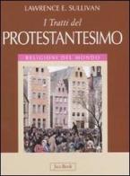 I tratti del protestantesimo di Lawrence E. Sullivan edito da Jaca Book