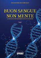 Buon sangue non mente. La biologia fra razzismo ed egualitarismo di Salvatore Di Concilio edito da Booksprint