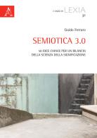 Semiotica 3.0. 50 idee chiave per un rilancio della scienza della significazione di Guido Ferraro edito da Aracne