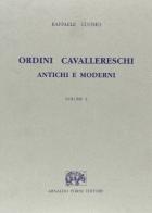Ordini cavallereschi antichi e moderni divisi per regioni con documenti ufficiali (rist. anast.) di Raffaele Cuomo edito da Forni