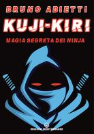 Kuji-Kiri. Magia segreta dei ninja. Nuova ediz. di Bruno Abietti edito da Edizioni Mediterranee