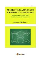Marketing applicato: moderni metodi e strumenti per l'innovazione e la competitività di Amedeo Pasquale De Luca edito da Youcanprint